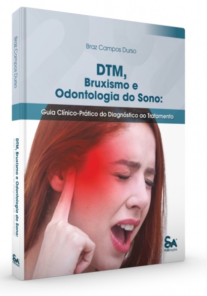 Dtm, Bruxismo E Odontologia Do Sono: Guia Clínico-Prático Do Diagnóstico Ao Tratamento