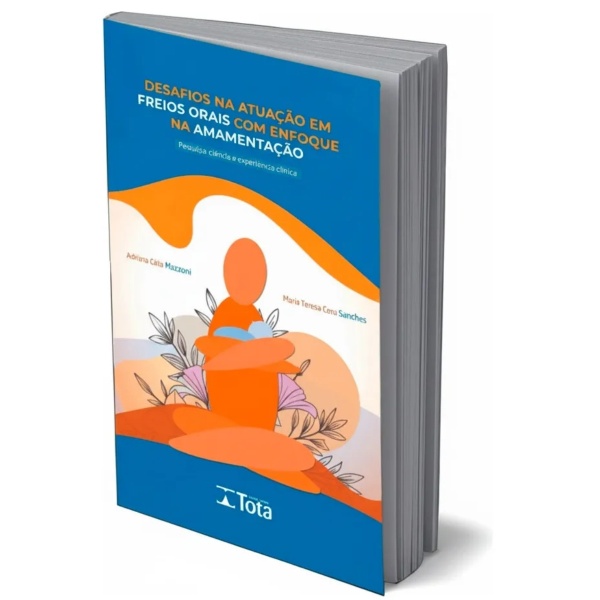 Desafios Na Atuação Em Freios Orais Com Enfoque Na Amamentação - Pesquisa, Ciência E Experiência Clínica