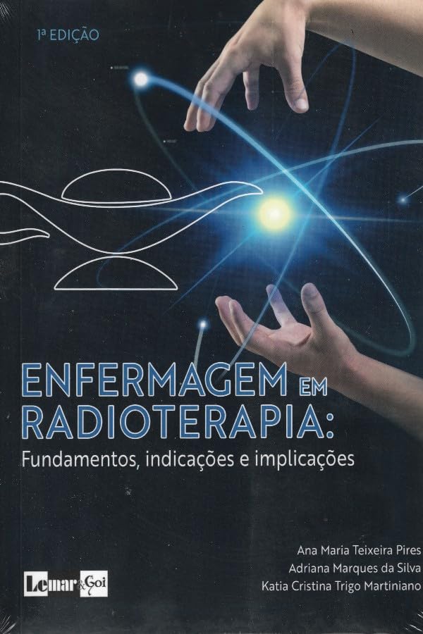 Enfermagem Em Radioterapia Fundamentos, Indicações E Implicações