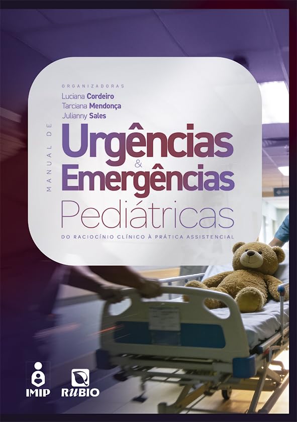 Manual De Urgências E Emergências Pediátricas – Do Raciocínio Clínico À Prática Assistencial